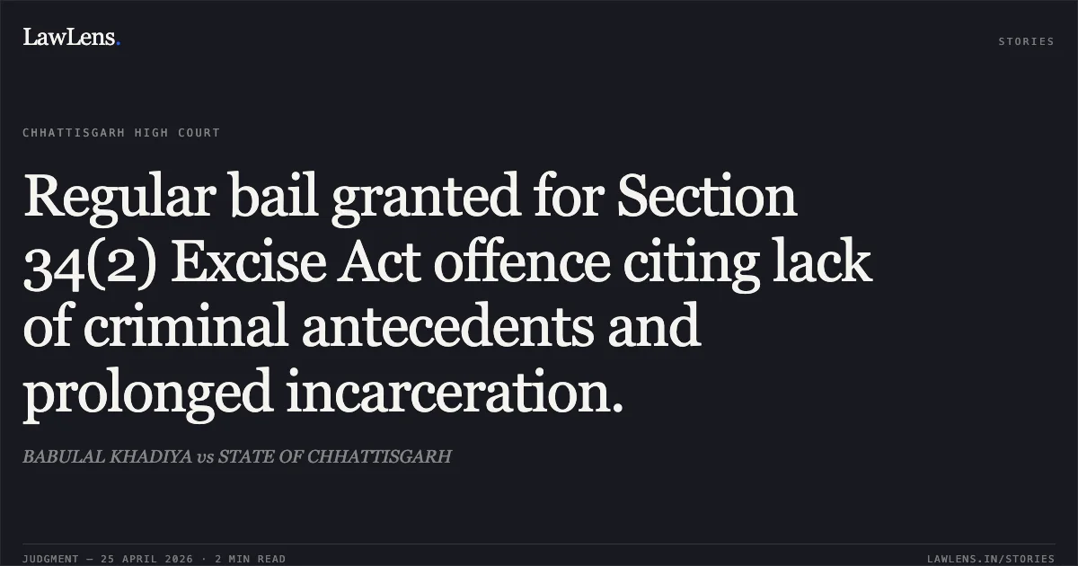 Regular bail granted for Section 34(2) Excise Act offence citing lack of criminal antecedents and prolonged incarceration.. BABULAL KHADIYA vs STATE OF CHHATTISGARH. Chhattisgarh High Court. LawLens