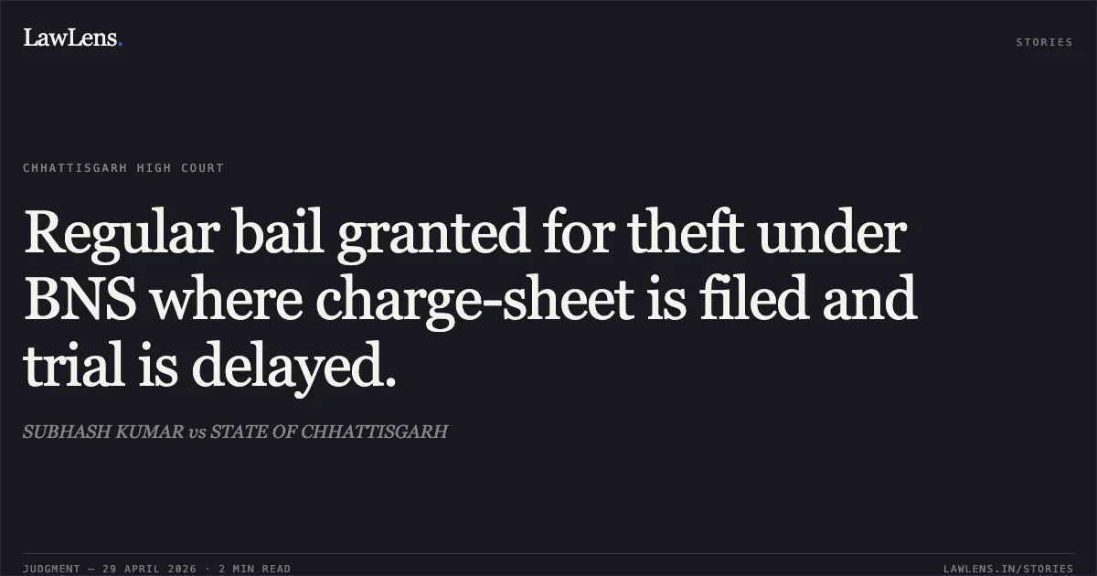 Regular bail granted for theft under BNS where charge-sheet is filed and trial is delayed.. SUBHASH KUMAR vs STATE OF CHHATTISGARH. Chhattisgarh High Court. LawLens