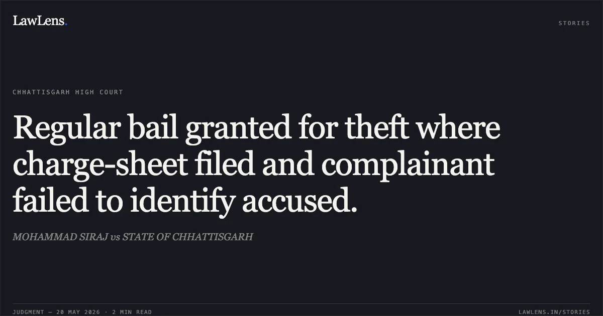 Regular bail granted for theft where charge-sheet filed and complainant failed to identify accused.. MOHAMMAD SIRAJ vs STATE OF CHHATTISGARH. Chhattisgarh High Court. LawLens