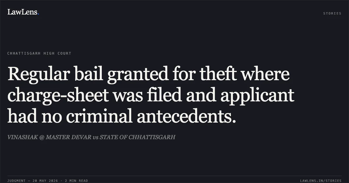 Regular bail granted for theft where charge-sheet was filed and applicant had no criminal antecedents.. VINASHAK @ MASTER DEVAR vs STATE OF CHHATTISGARH. Chhattisgarh High Court. LawLens