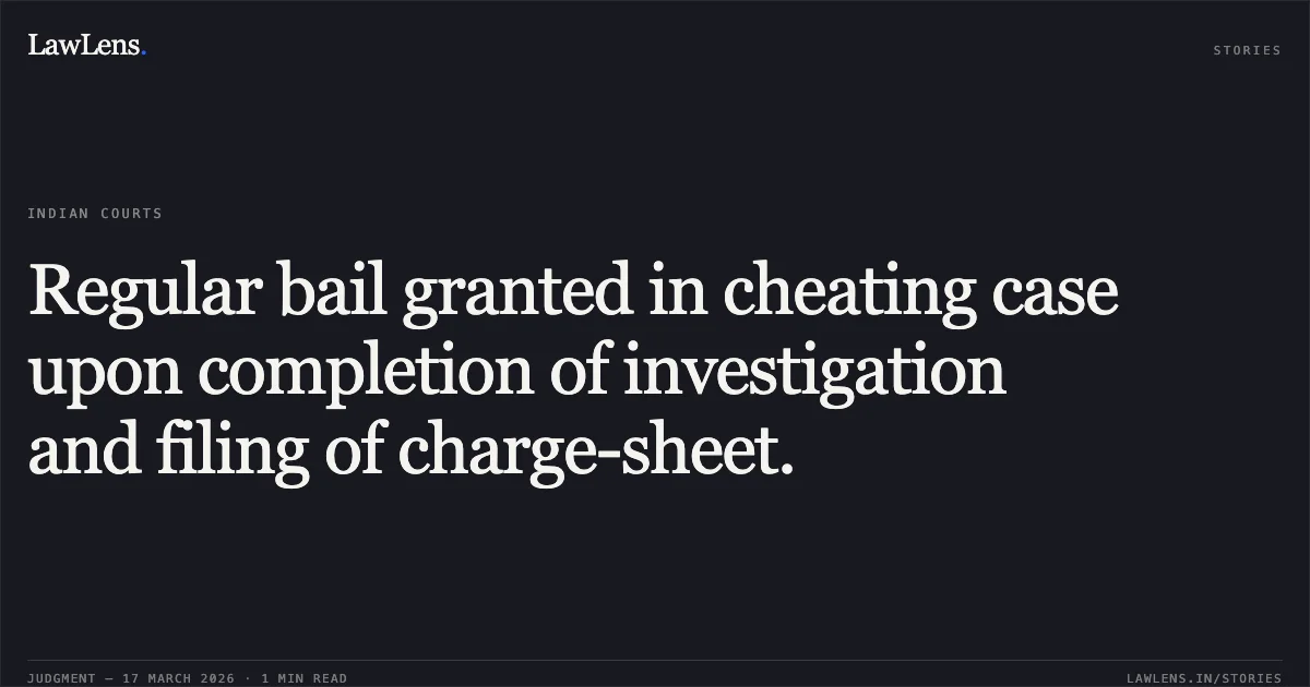 Regular bail granted in cheating case upon completion of investigation and filing of charge-sheet.. MANOJ SHRIVASTAVA vs STATE OF CHHATTISGARH. Chhattisgarh High Court. LawLens