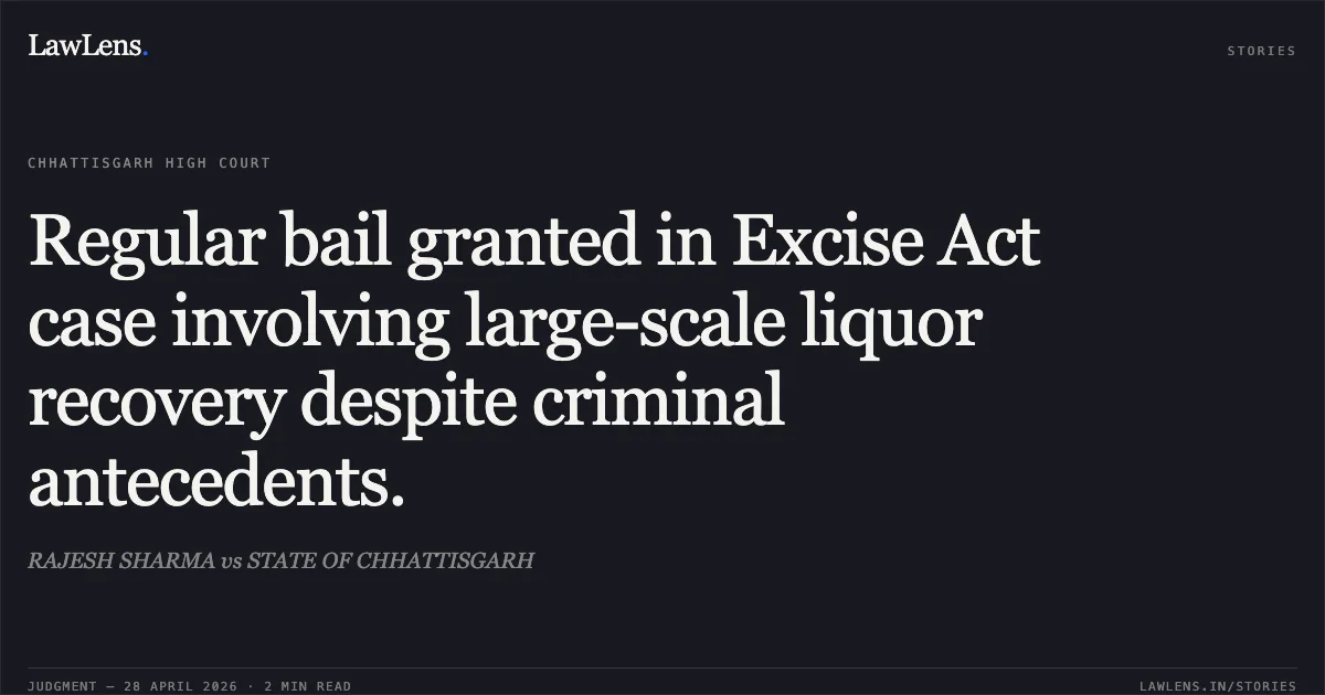 Regular bail granted in Excise Act case involving large-scale liquor recovery despite criminal antecedents.. RAJESH SHARMA vs STATE OF CHHATTISGARH. Chhattisgarh High Court. LawLens