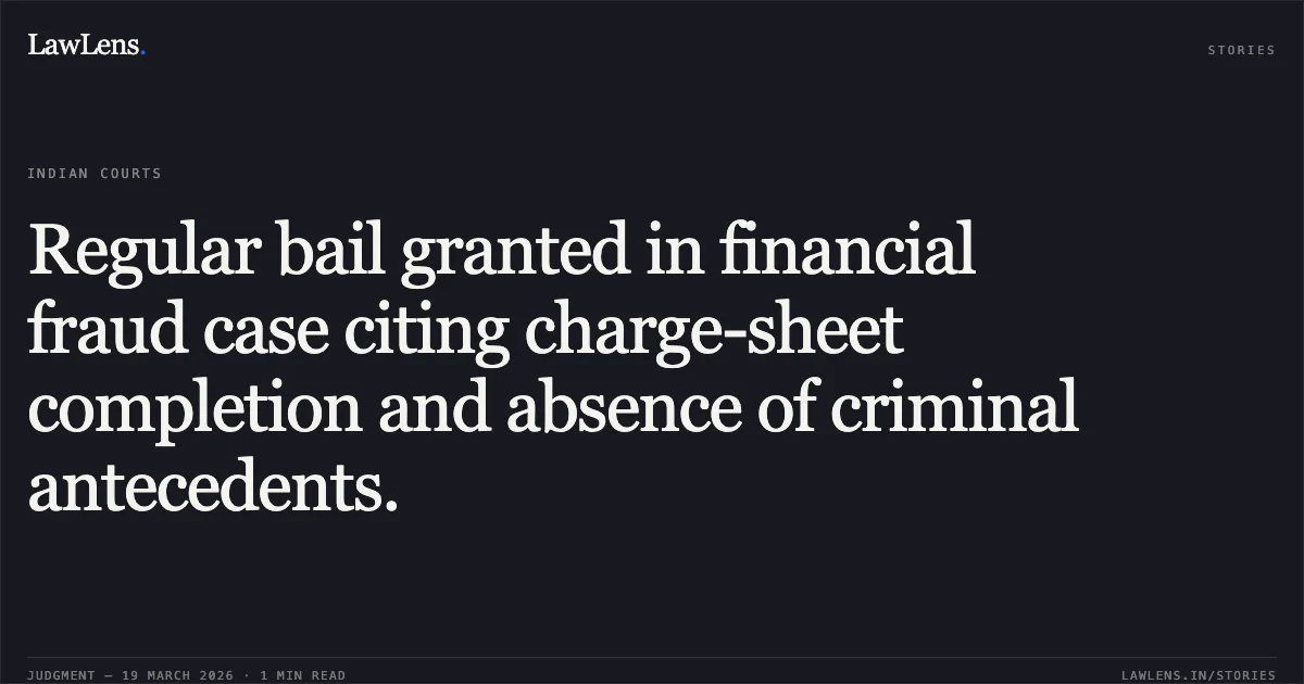 Regular bail granted in financial fraud case citing charge-sheet completion and absence of criminal antecedents.. MAHESH KUMAR SAHU vs STATE OF CHHATTISGARH. Chhattisgarh High Court. LawLens