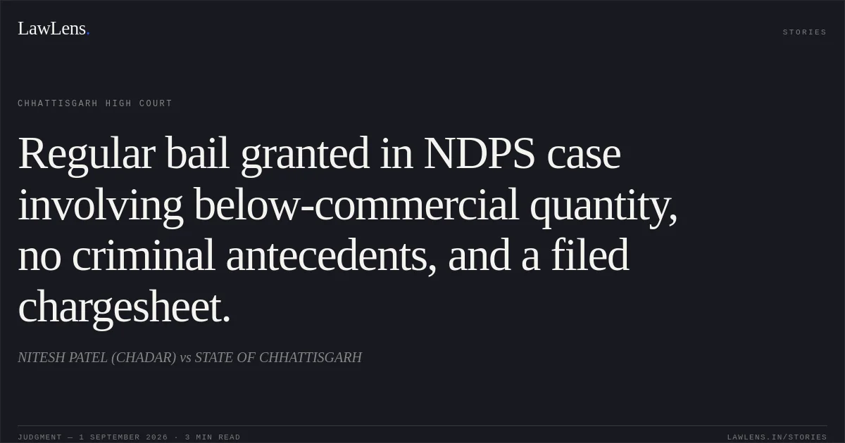 Regular bail granted in NDPS case involving below-commercial quantity, no criminal antecedents, and a filed chargesheet.. NITESH PATEL (CHADAR) vs STATE OF CHHATTISGARH. Chhattisgarh High Court. LawLens