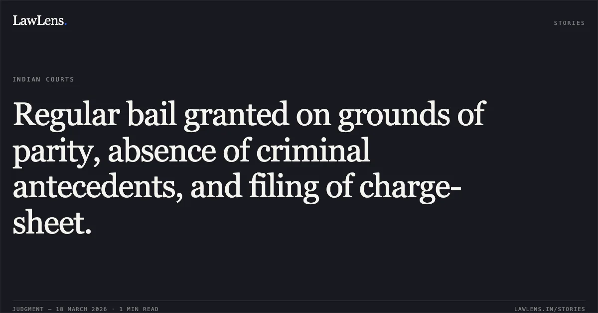 Regular bail granted on grounds of parity, absence of criminal antecedents, and filing of charge-sheet.. BIRBAL VERMA vs STATE OF CHHATTISGARH. Chhattisgarh High Court. LawLens