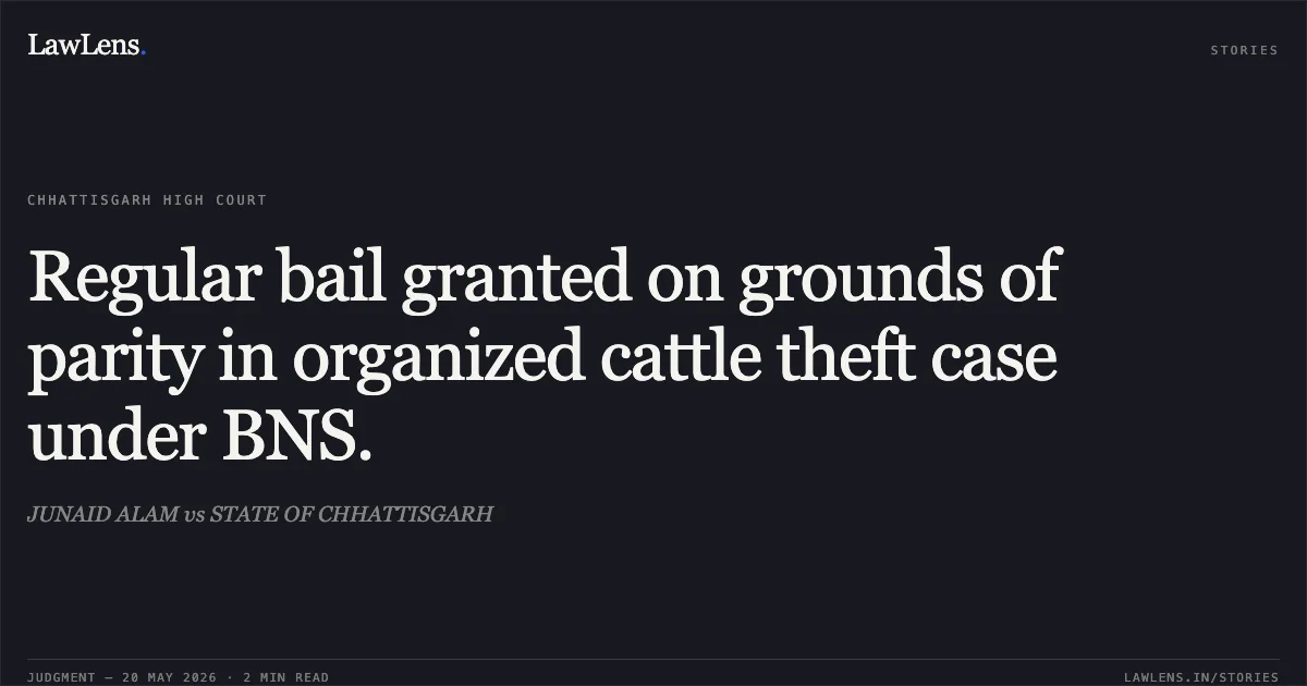 Regular bail granted on grounds of parity in organized cattle theft case under BNS.. JUNAID ALAM vs STATE OF CHHATTISGARH. Chhattisgarh High Court. LawLens