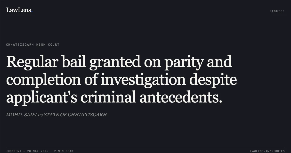 Regular bail granted on parity and completion of investigation despite applicant's criminal antecedents.. MOHD. SAIFI vs STATE OF CHHATTISGARH. Chhattisgarh High Court. LawLens