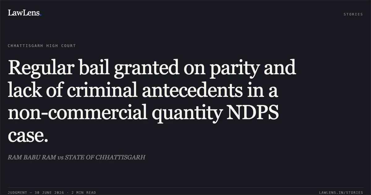 Regular bail granted on parity and lack of criminal antecedents in a non-commercial quantity NDPS case.. RAM BABU RAM vs STATE OF CHHATTISGARH. Chhattisgarh High Court. LawLens