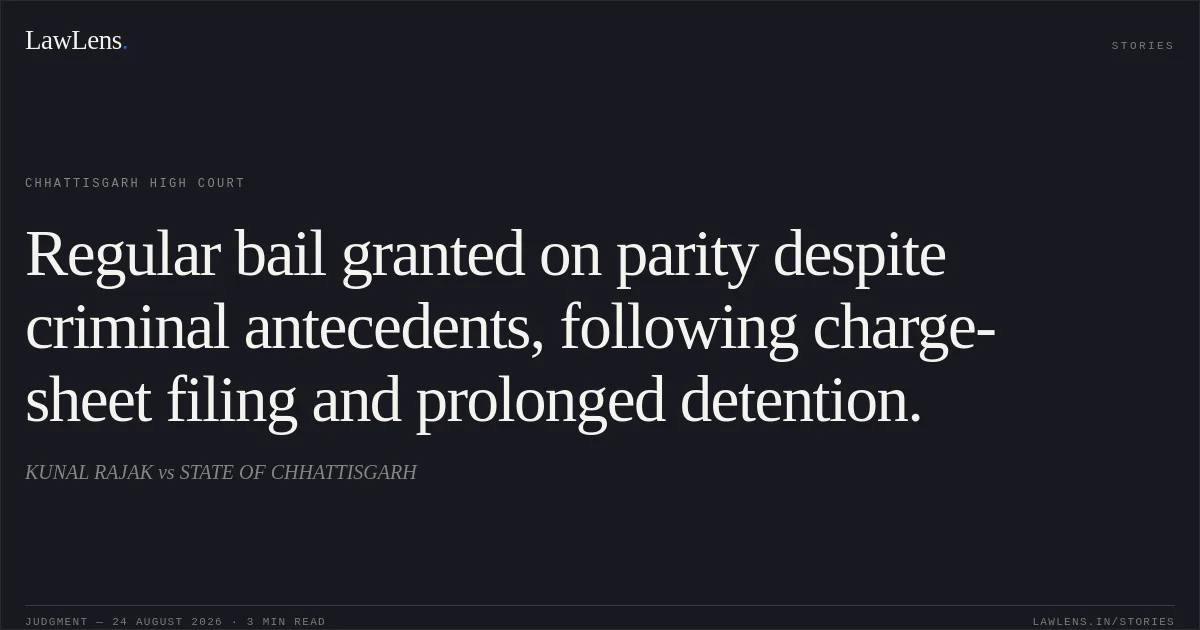 Regular bail granted on parity despite criminal antecedents, following charge-sheet filing and prolonged detention.. KUNAL RAJAK vs STATE OF CHHATTISGARH. Chhattisgarh High Court. LawLens