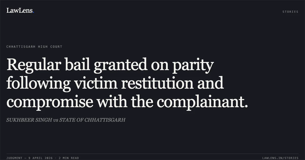 Regular bail granted on parity following victim restitution and compromise with the complainant.. SUKHBEER SINGH vs STATE OF CHHATTISGARH. Chhattisgarh High Court. LawLens