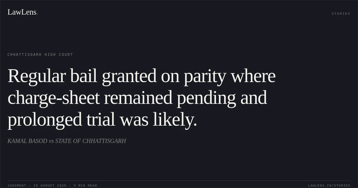 Regular bail granted on parity where charge-sheet remained pending and prolonged trial was likely.. KAMAL BASOD vs STATE OF CHHATTISGARH. Chhattisgarh High Court. LawLens