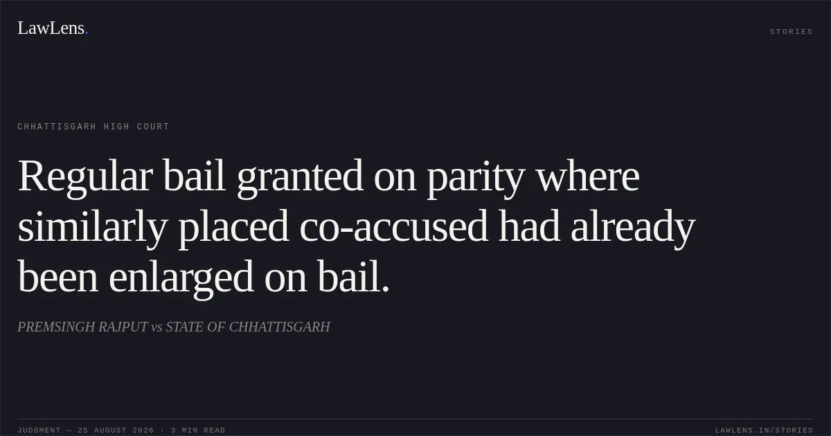 Regular bail granted on parity where similarly placed co-accused had already been enlarged on bail.. PREMSINGH RAJPUT vs STATE OF CHHATTISGARH. Chhattisgarh High Court. LawLens
