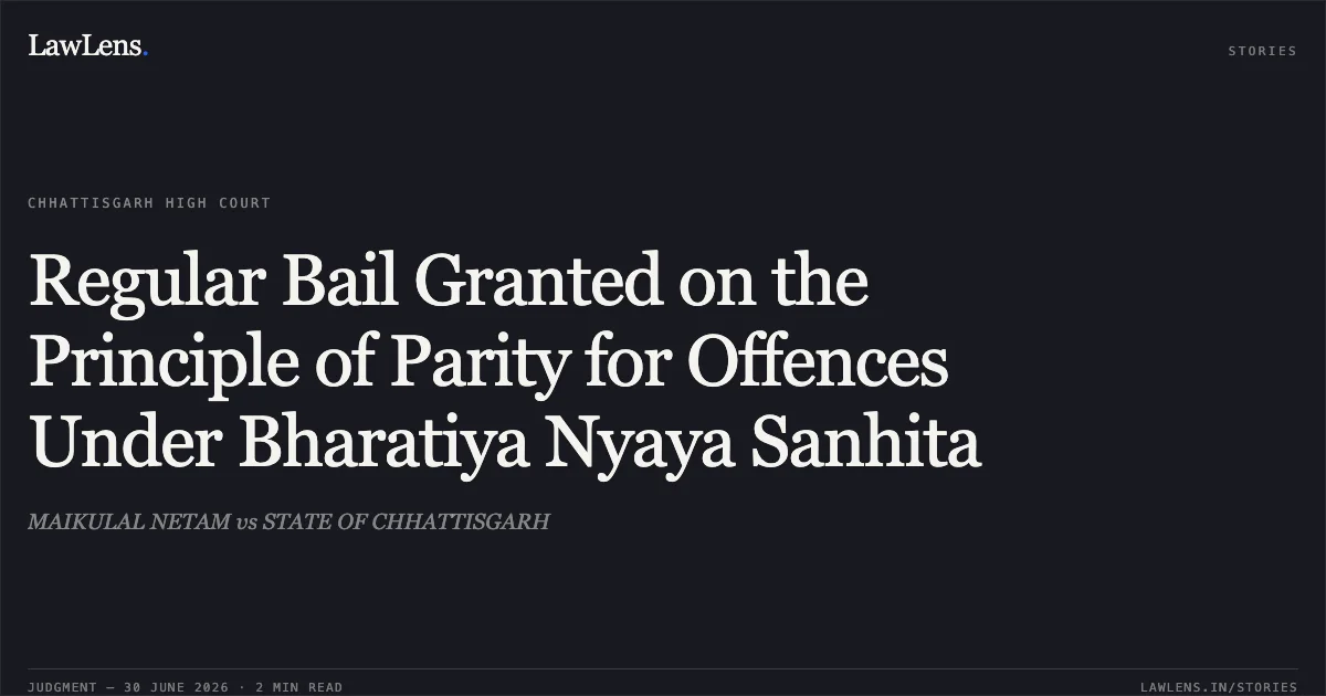 Regular Bail Granted on the Principle of Parity for Offences Under Bharatiya Nyaya Sanhita. MAIKULAL NETAM vs STATE OF CHHATTISGARH. Chhattisgarh High Court. LawLens