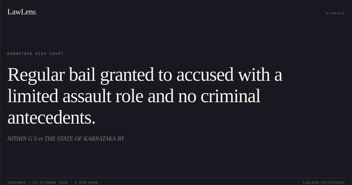 Regular bail granted to accused with a limited assault role and no criminal antecedents.. NITHIN G S vs THE STATE OF KARNATAKA BY. Karnataka High Court. LawLens