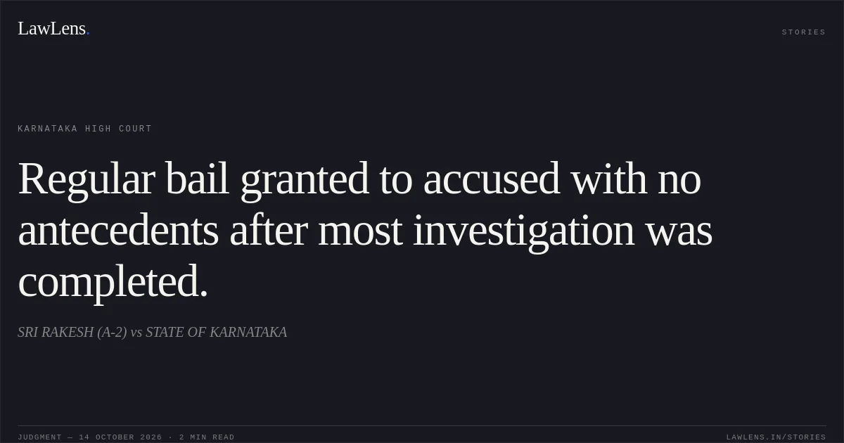 Regular bail granted to accused with no antecedents after most investigation was completed.. SRI RAKESH (A-2) vs STATE OF KARNATAKA. Karnataka High Court. LawLens