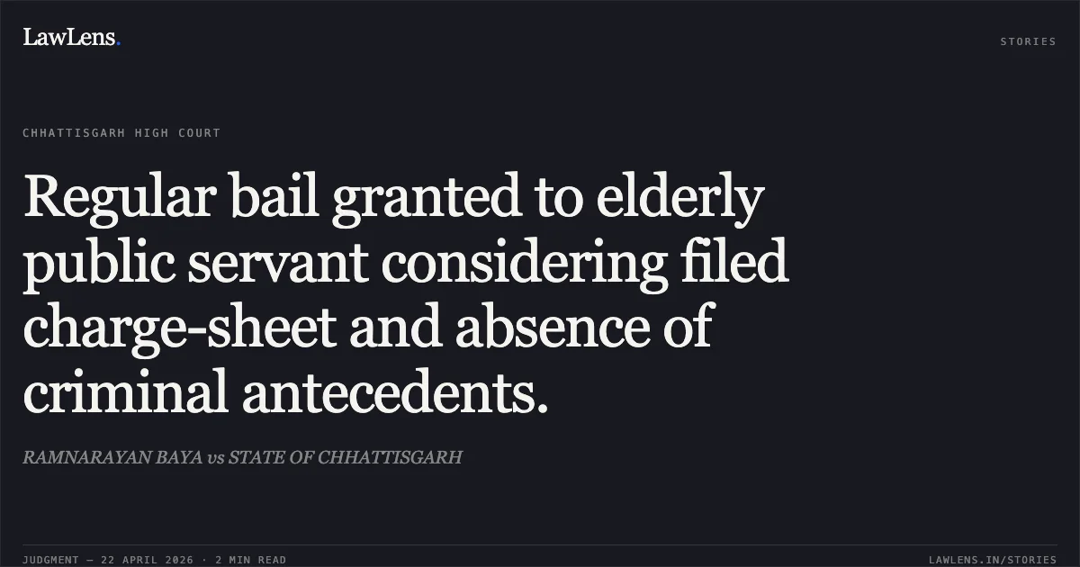 Regular bail granted to elderly public servant considering filed charge-sheet and absence of criminal antecedents.. RAMNARAYAN BAYA vs STATE OF CHHATTISGARH. Chhattisgarh High Court. LawLens