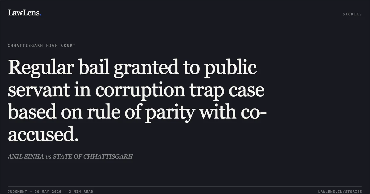 Regular bail granted to public servant in corruption trap case based on rule of parity with co-accused.. ANIL SINHA vs STATE OF CHHATTISGARH. Chhattisgarh High Court. LawLens