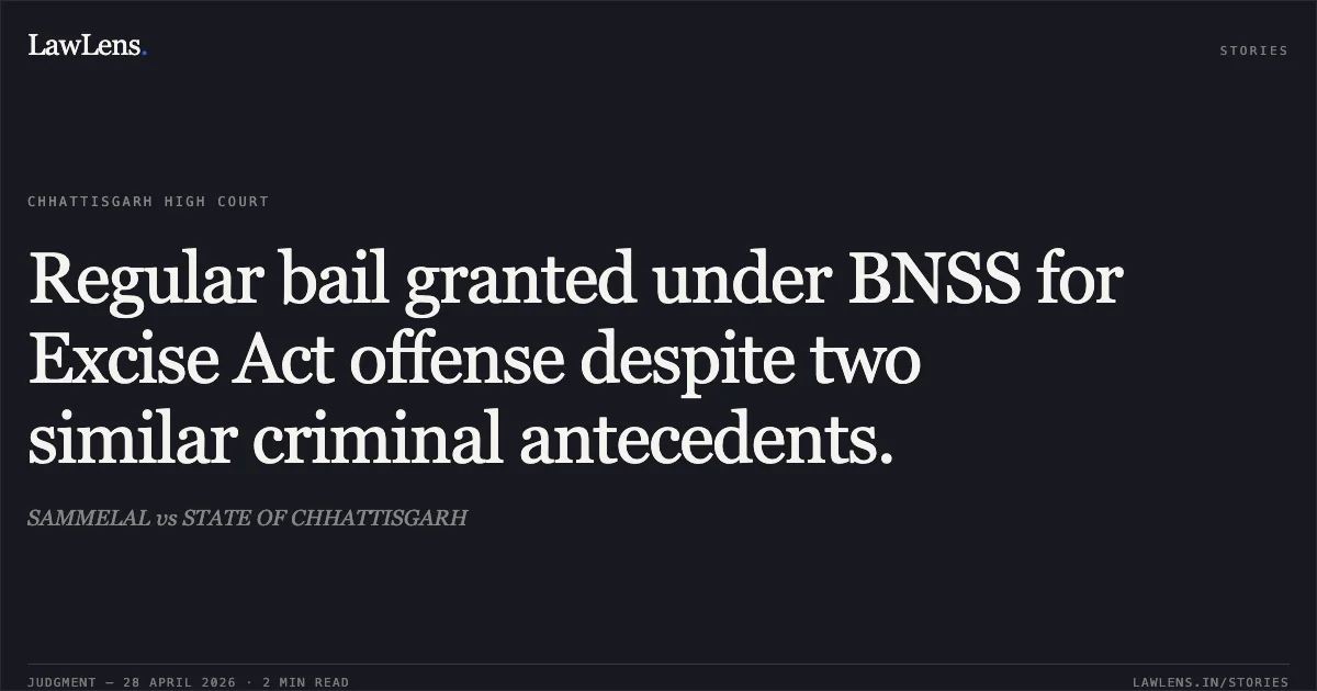 Regular bail granted under BNSS for Excise Act offense despite two similar criminal antecedents.. SAMMELAL vs STATE OF CHHATTISGARH. Chhattisgarh High Court. LawLens