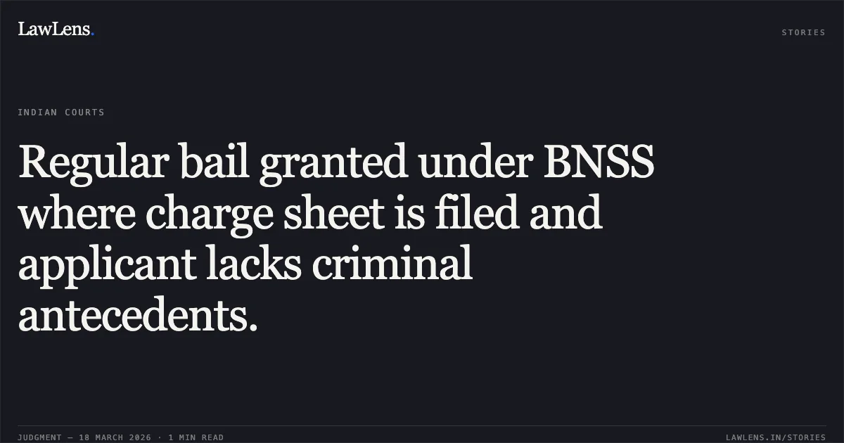 Regular bail granted under BNSS where charge sheet is filed and applicant lacks criminal antecedents.. SANJAY DEVDAS vs STATE OF CHHATTISGARH. Chhattisgarh High Court. LawLens