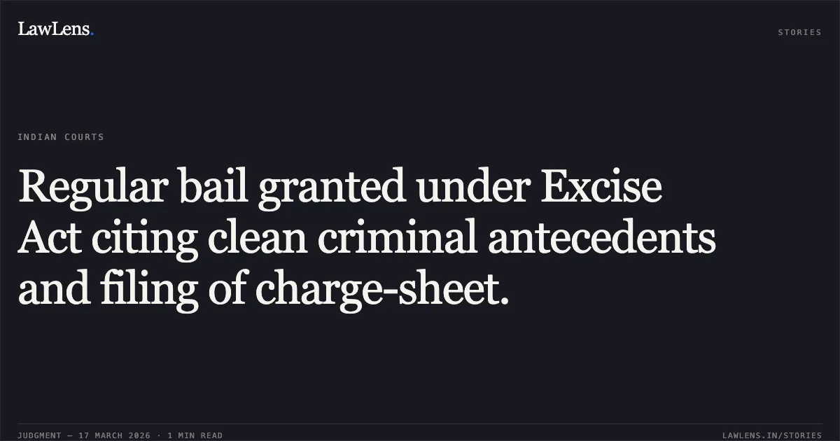 Regular bail granted under Excise Act citing clean criminal antecedents and filing of charge-sheet.. SONU GOND vs STATE OF CHHATTISGARH. Chhattisgarh High Court. LawLens