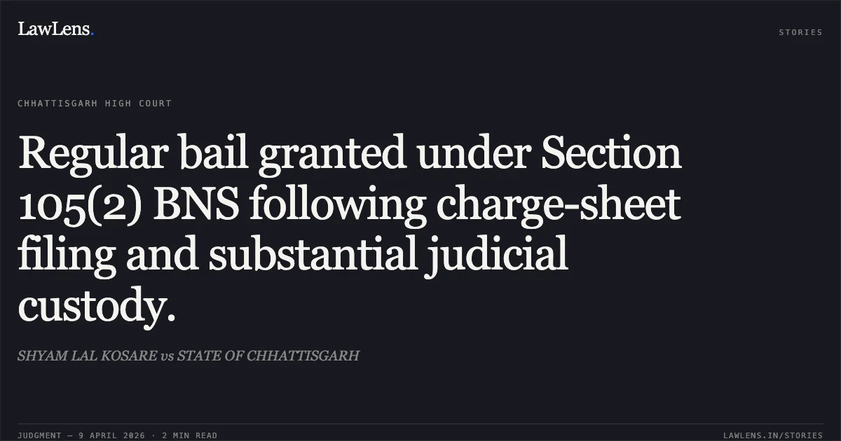 Regular bail granted under Section 105(2) BNS following charge-sheet filing and substantial judicial custody.. SHYAM LAL KOSARE vs STATE OF CHHATTISGARH. Chhattisgarh High Court. LawLens