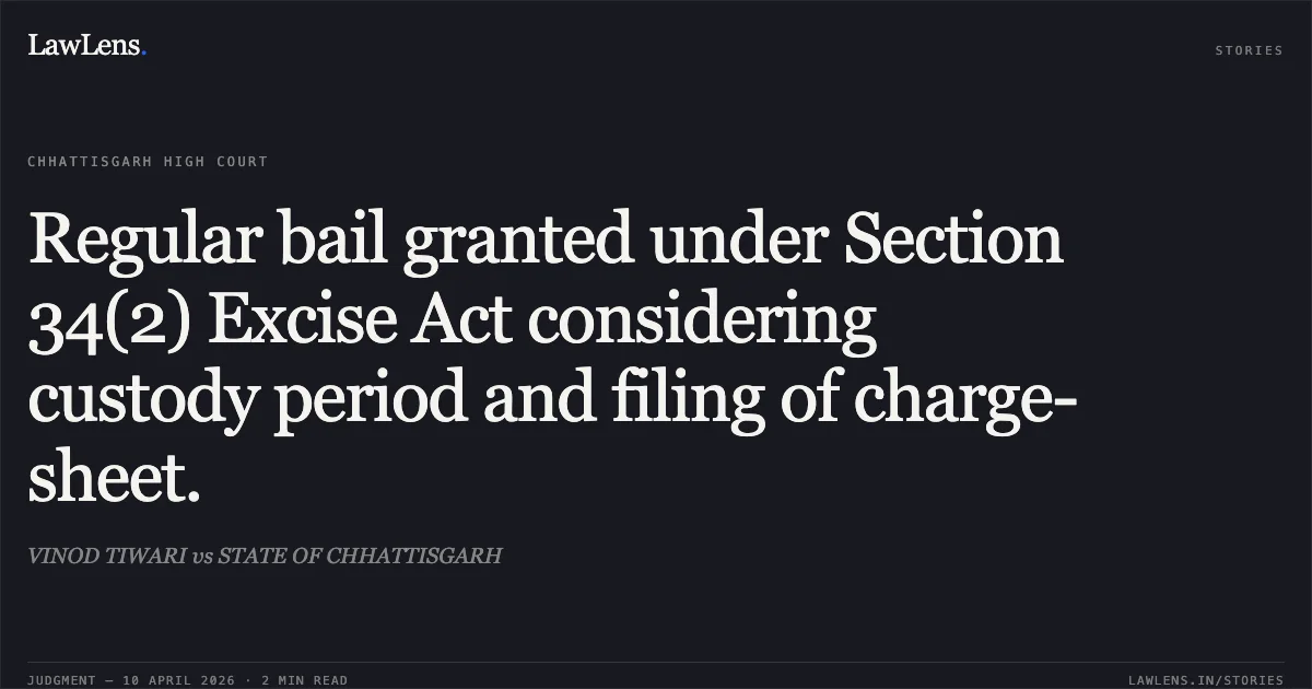Regular bail granted under Section 34(2) Excise Act considering custody period and filing of charge-sheet.. VINOD TIWARI vs STATE OF CHHATTISGARH. Chhattisgarh High Court. LawLens