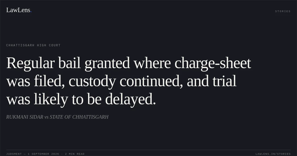 Regular bail granted where charge-sheet was filed, custody continued, and trial was likely to be delayed.. RUKMANI SIDAR vs STATE OF CHHATTISGARH. Chhattisgarh High Court. LawLens