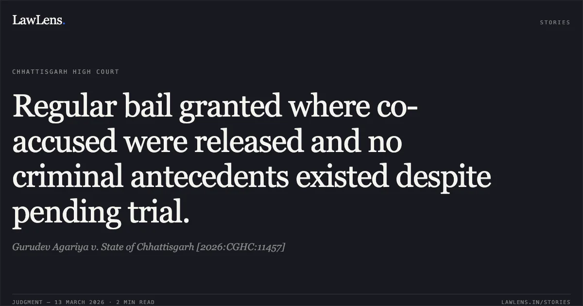 Regular bail granted where co-accused were released and no criminal antecedents existed despite pending trial.. Gurudev Agariya v. State of Chhattisgarh [2026:CGHC:11457]. Chhattisgarh High Court. LawLens