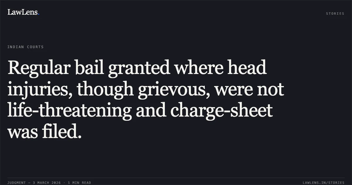 Regular bail granted where head injuries, though grievous, were not life-threatening and charge-sheet was filed.. Ganesh Sarkar v. State of Chhattisgarh [MCRC No. 225 of 2026 (2026:CGHC:10764)]. Chhattisgarh High Court. LawLens
