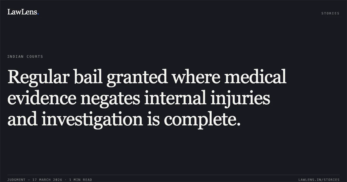 Regular bail granted where medical evidence negates internal injuries and investigation is complete.. RAJENDRA YADAV vs STATE OF CHHATTISGARH. Chhattisgarh High Court. LawLens