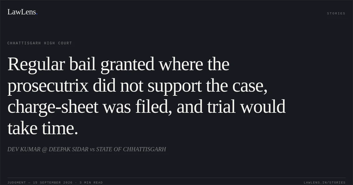 Regular bail granted where the prosecutrix did not support the case, charge-sheet was filed, and trial would take time.. DEV KUMAR @ DEEPAK SIDAR vs STATE OF CHHATTISGARH. Chhattisgarh High Court. LawLens