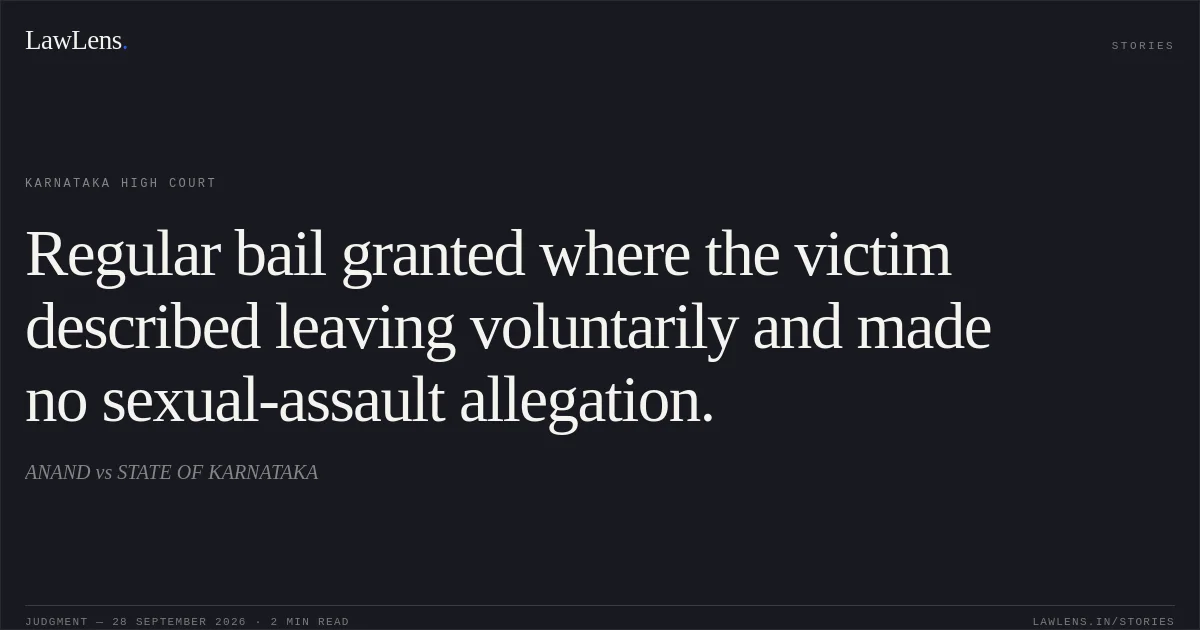 Regular bail granted where the victim described leaving voluntarily and made no sexual-assault allegation.. ANAND vs STATE OF KARNATAKA. Karnataka High Court. LawLens