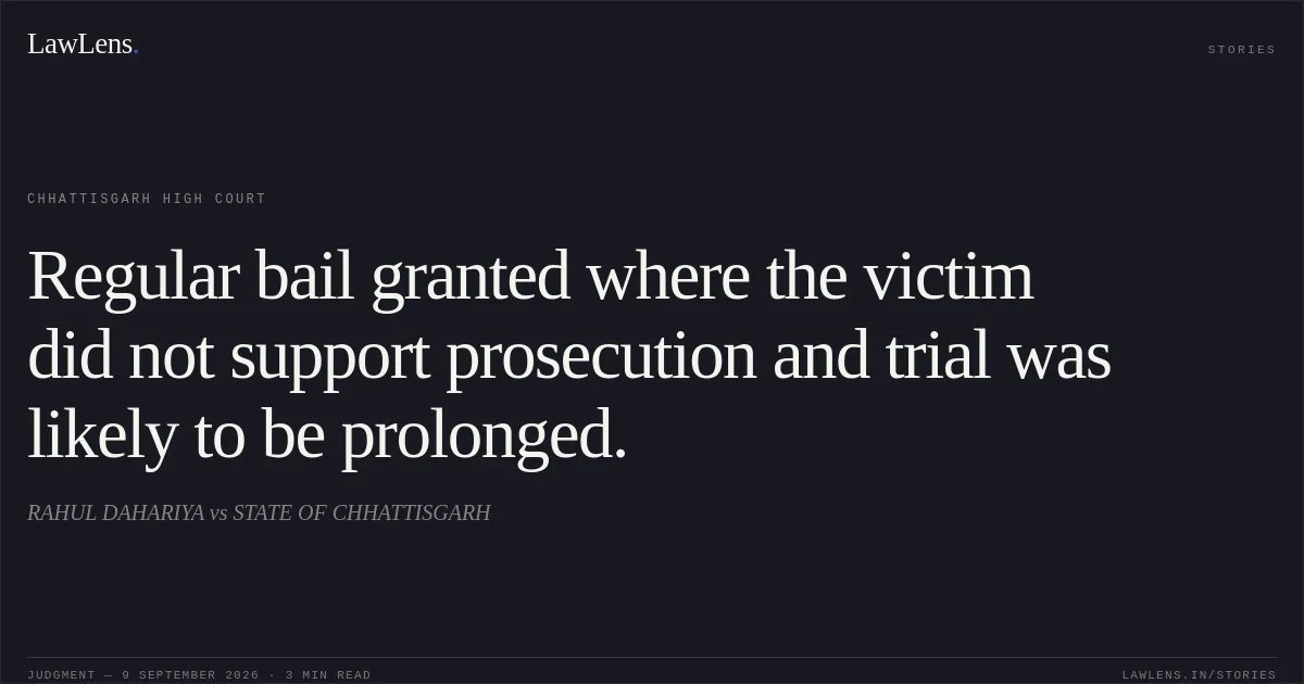 Regular bail granted where the victim did not support prosecution and trial was likely to be prolonged.. RAHUL DAHARIYA vs STATE OF CHHATTISGARH. Chhattisgarh High Court. LawLens