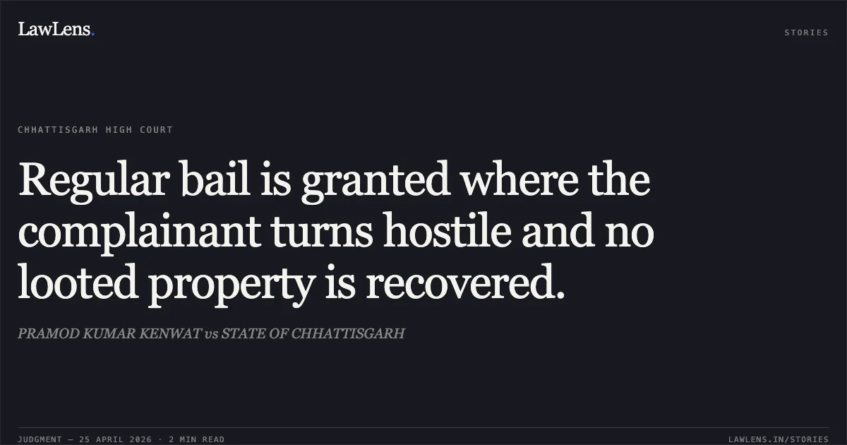 Regular bail is granted where the complainant turns hostile and no looted property is recovered.. PRAMOD KUMAR KENWAT vs STATE OF CHHATTISGARH. Chhattisgarh High Court. LawLens