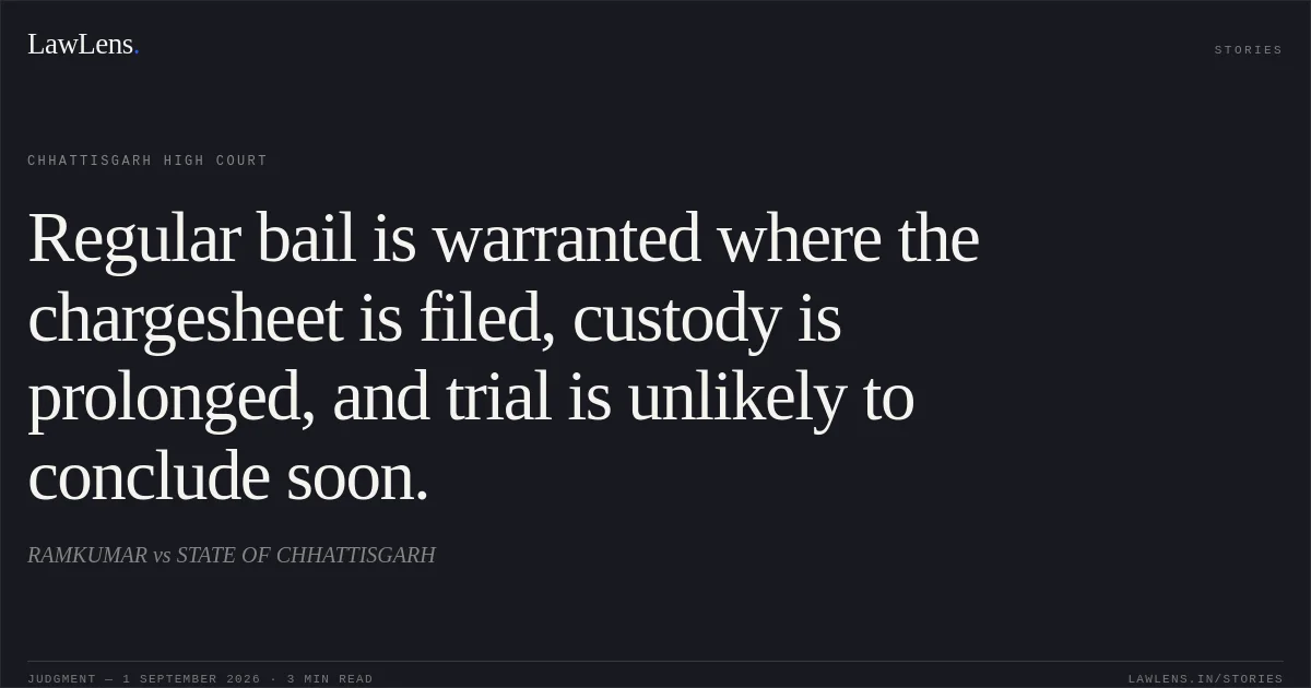 Regular bail is warranted where the chargesheet is filed, custody is prolonged, and trial is unlikely to conclude soon.. RAMKUMAR vs STATE OF CHHATTISGARH. Chhattisgarh High Court. LawLens
