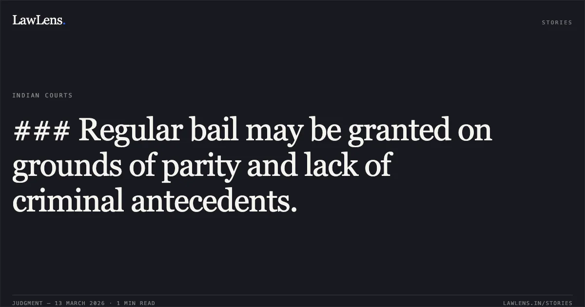 ### Regular bail may be granted on grounds of parity and lack of criminal antecedents.. Veeru Yadav v. State of Chhattisgarh [MCRC No. 2164 of 2026 (2026:CGHC:11469)]. Chhattisgarh High Court. LawLens