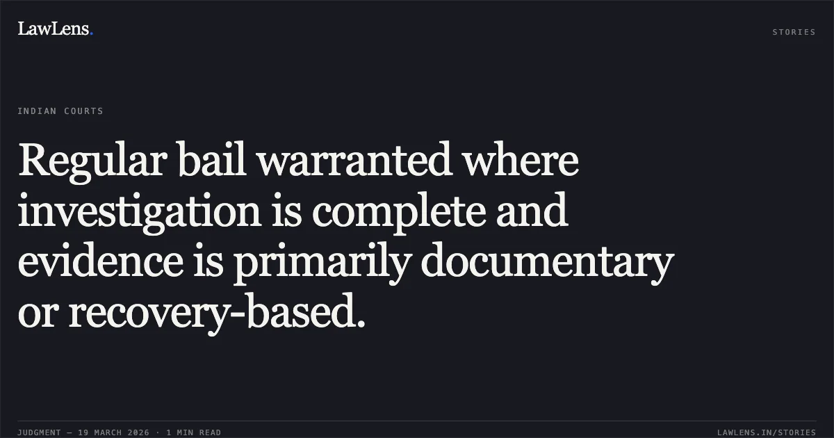 Regular bail warranted where investigation is complete and evidence is primarily documentary or recovery-based.. SAMEER CHAUHAN vs STATE OF CHHATTISGARH. Chhattisgarh High Court. LawLens