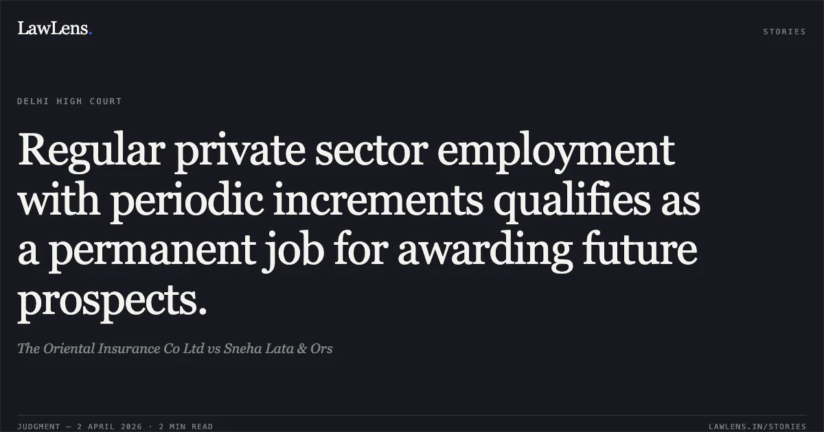 Regular private sector employment with periodic increments qualifies as a permanent job for awarding future prospects.. The Oriental Insurance Co Ltd vs Sneha Lata & Ors. Delhi High Court. LawLens