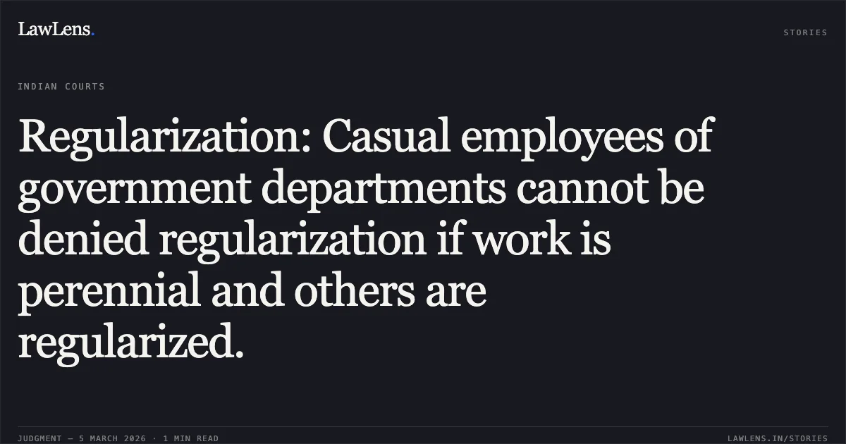 Regularization: Casual employees of government departments cannot be denied regularization if work is perennial and others are regularized.. Pitambar Sahoo v. Union of India and Others O.A.No. 260/00226 of 2025. Central Administrative Tribunal. LawLens