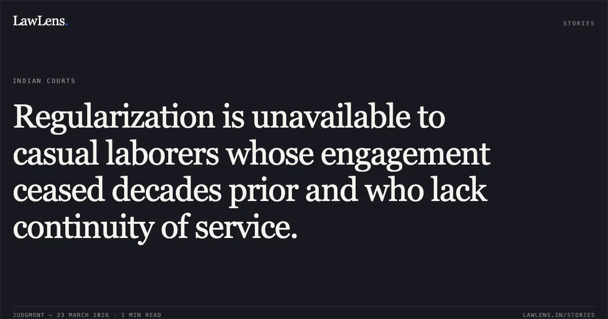 Regularization is unavailable to casual laborers whose engagement ceased decades prior and who lack continuity of service.. A K PAL vs Bharat Sanchal Nigam Limited. Central Administrative Tribunal. LawLens