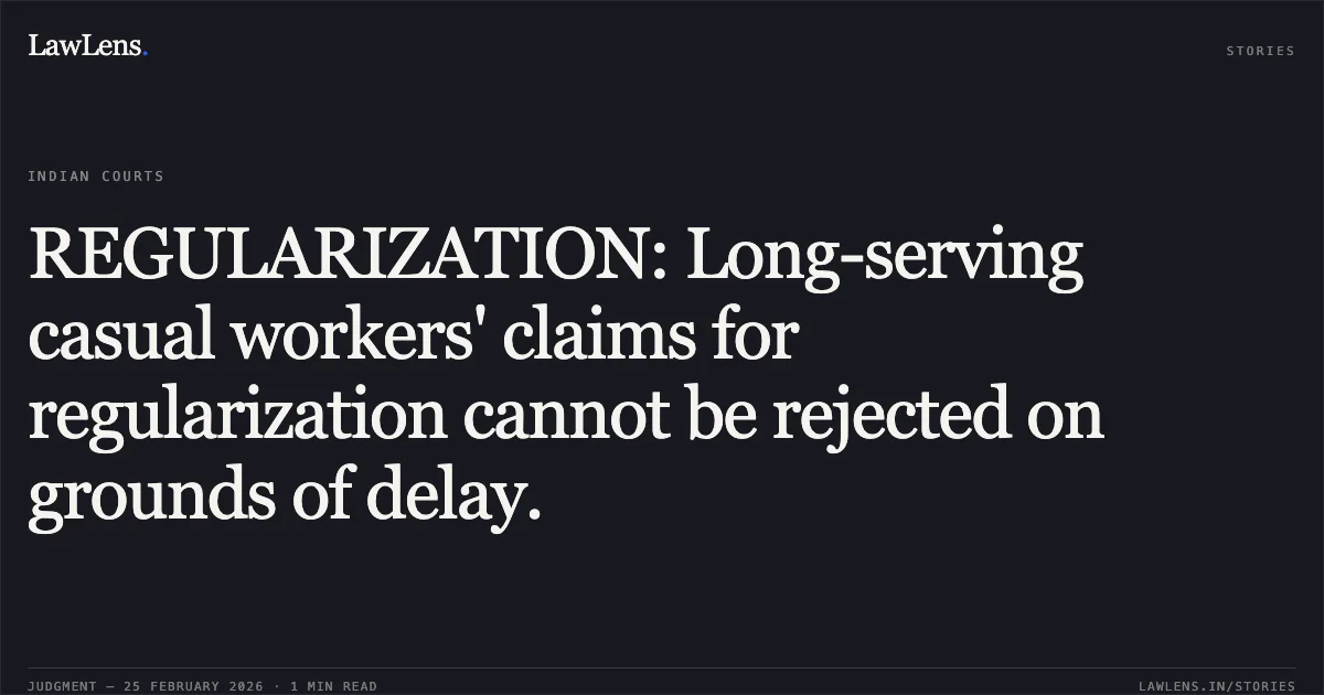 REGULARIZATION: Long-serving casual workers' claims for regularization cannot be rejected on grounds of delay.. Sachidananda Rout v. Union of India, O.A.No. 260/00512 of 2020. Central Administrative Tribunal. LawLens