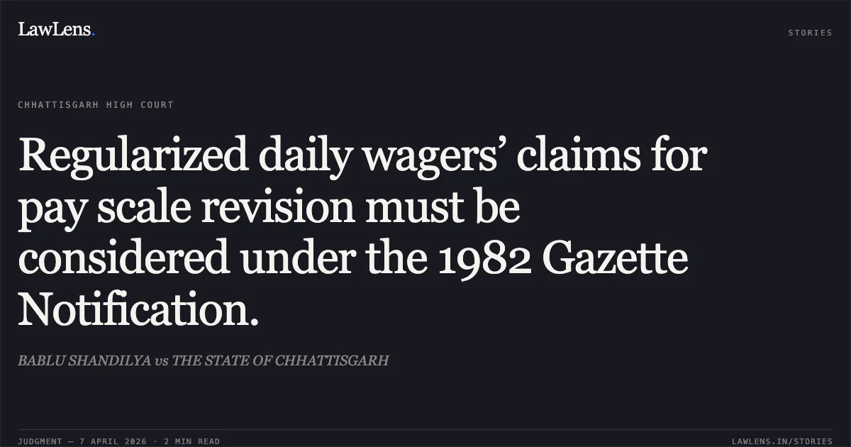 Regularized daily wagers’ claims for pay scale revision must be considered under the 1982 Gazette Notification.. BABLU SHANDILYA vs THE STATE OF CHHATTISGARH. Chhattisgarh High Court. LawLens