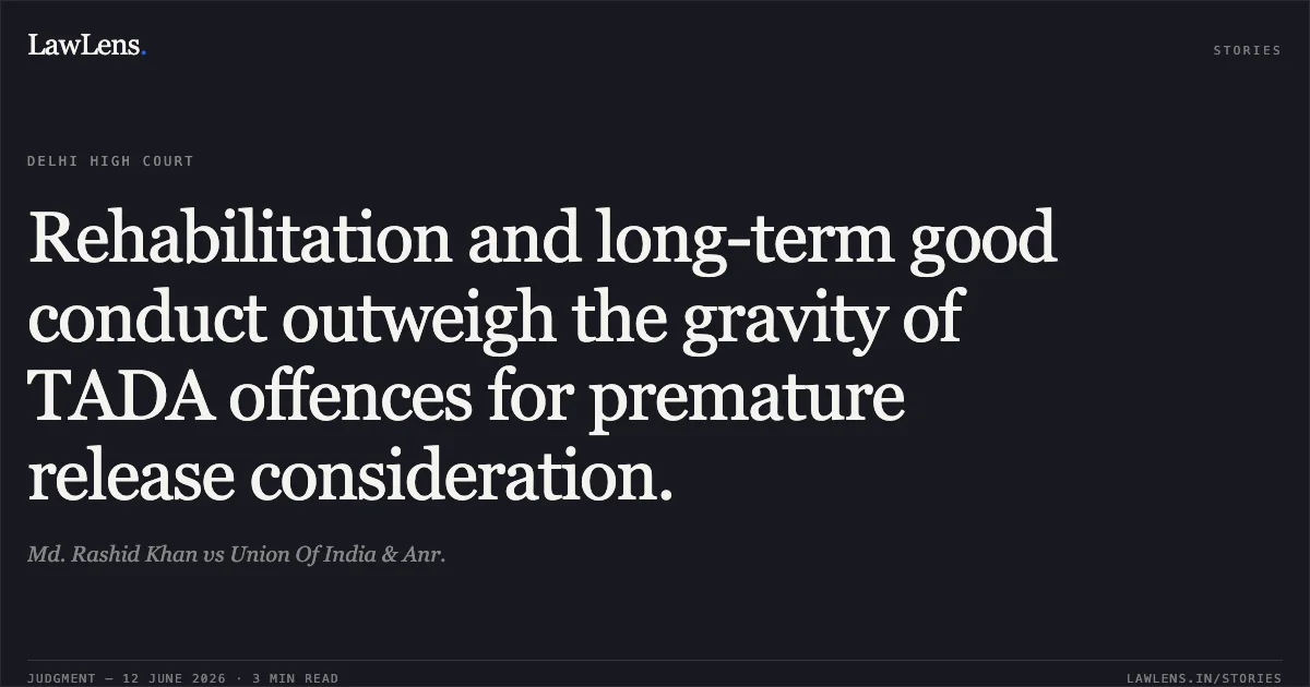 Rehabilitation and long-term good conduct outweigh the gravity of TADA offences for premature release consideration.. Md. Rashid Khan vs Union Of India & Anr.. Delhi High Court. LawLens