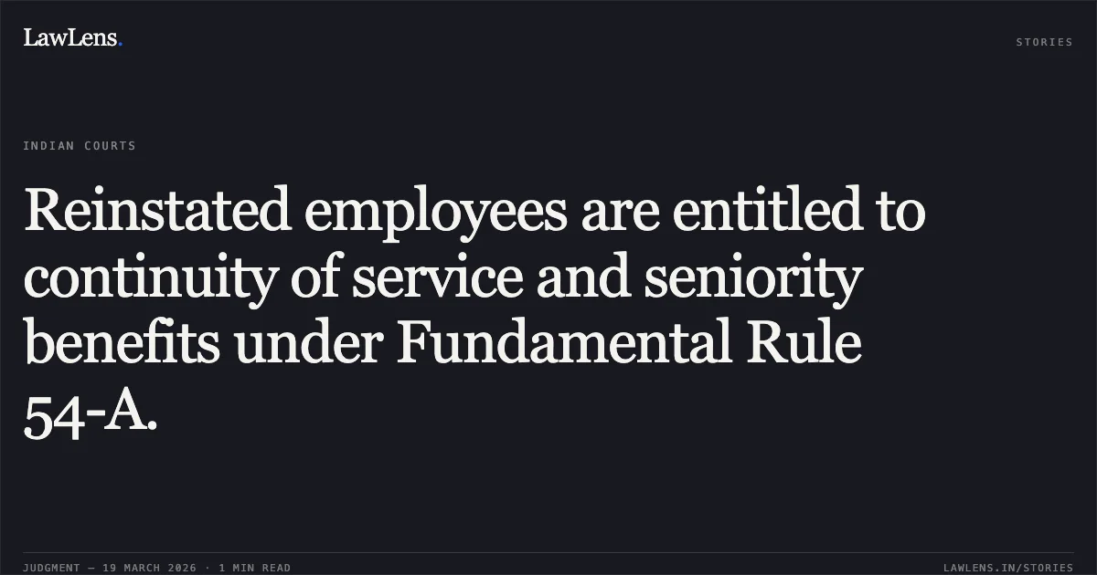 Reinstated employees are entitled to continuity of service and seniority benefits under Fundamental Rule 54-A.. PINKESH vs DEPARTMENT OF POSTS. Central Administrative Tribunal. LawLens
