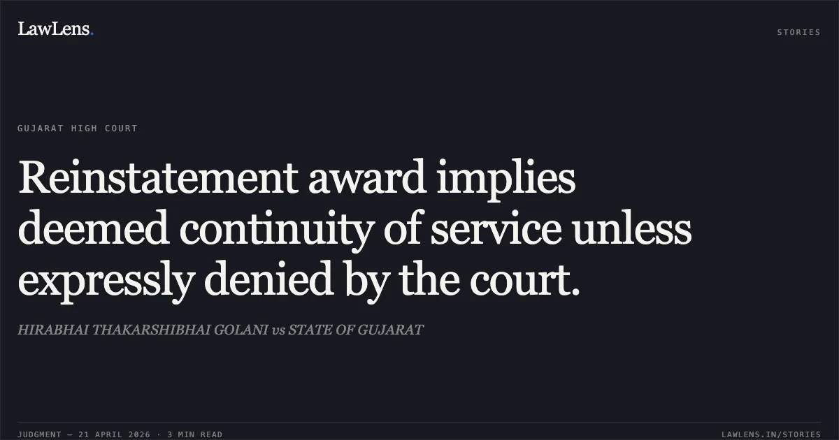 Reinstatement award implies deemed continuity of service unless expressly denied by the court.. HIRABHAI THAKARSHIBHAI GOLANI vs STATE OF GUJARAT. Gujarat High Court. LawLens