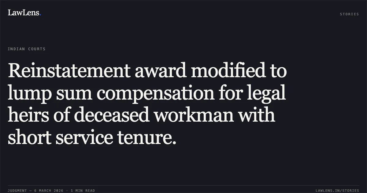 Reinstatement award modified to lump sum compensation for legal heirs of deceased workman with short service tenure.. Shinor Taluka Panchayat v. Manjulaben Suryabhai Vasava & Ors. [R/Special Civil Application No. 7752 of 2024]. Gujarat High Court. LawLens
