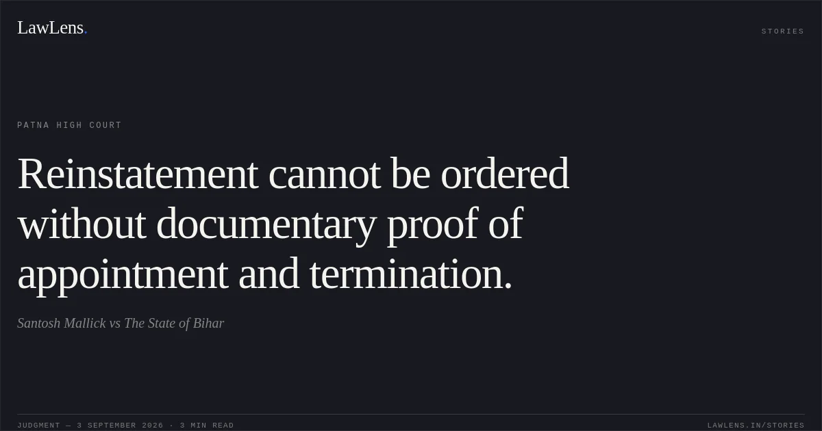 Reinstatement cannot be ordered without documentary proof of appointment and termination.. Santosh Mallick vs The State of Bihar. Patna High Court. LawLens