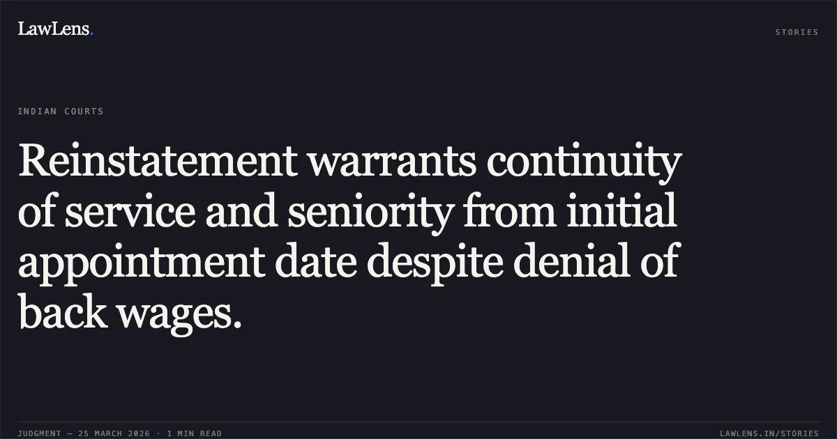 Reinstatement warrants continuity of service and seniority from initial appointment date despite denial of back wages.. STATE OF CHHATTISGARH vs MOHD. YUNUS. Chhattisgarh High Court. LawLens