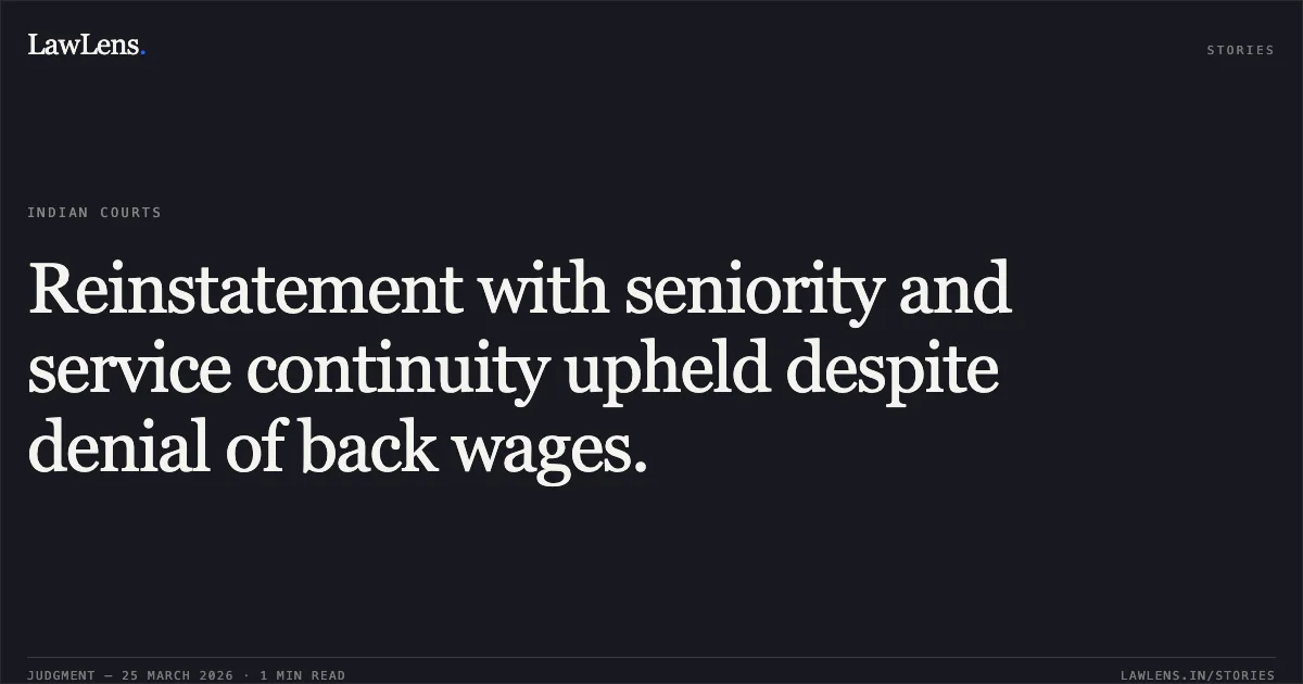 Reinstatement with seniority and service continuity upheld despite denial of back wages.. STATE OF CHHATTISGARH vs SMT. HASINA BANO. Chhattisgarh High Court. LawLens