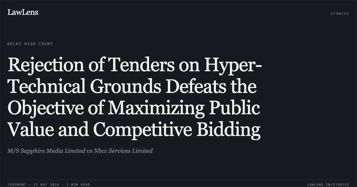 Rejection of Tenders on Hyper-Technical Grounds Defeats the Objective of Maximizing Public Value and Competitive Bidding. M/S Sapphire Media Limited vs Nbcc Services Limited. Delhi High Court. LawLens